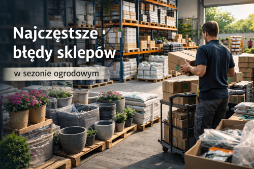 Najczęstsze błędy sklepów w sezonie ogrodowym