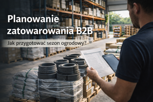 Jak planować zatowarowanie ogrodówki w B2B?