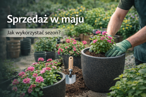 Jak zwiększyć sprzedaż w sklepie ogrodniczym w maju?