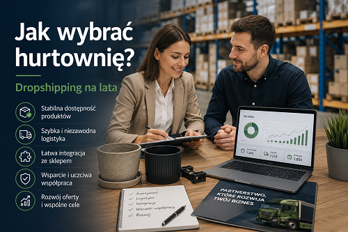 Jak wybrać hurtownię dropshipping do długoterminowej współpracy?