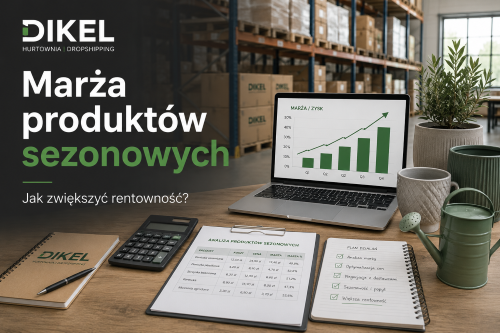 Jak zwiększyć marżę na produktach sezonowych?